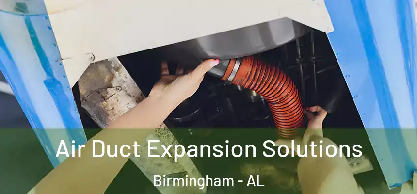Air Duct Expansion Solutions Birmingham - AL