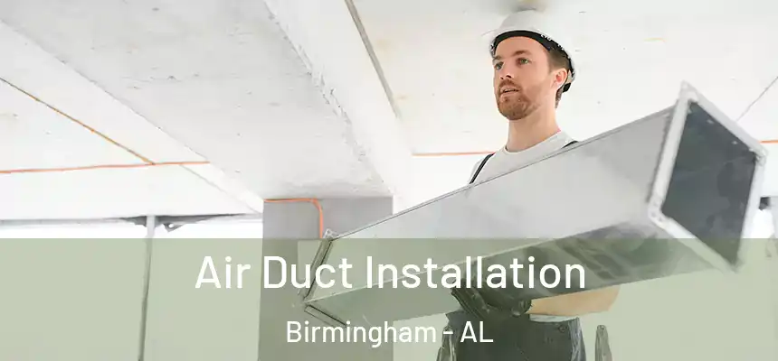  Air Duct Installation Birmingham - AL