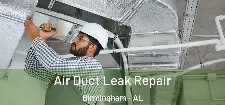 Air Duct Leak Repair Birmingham - AL