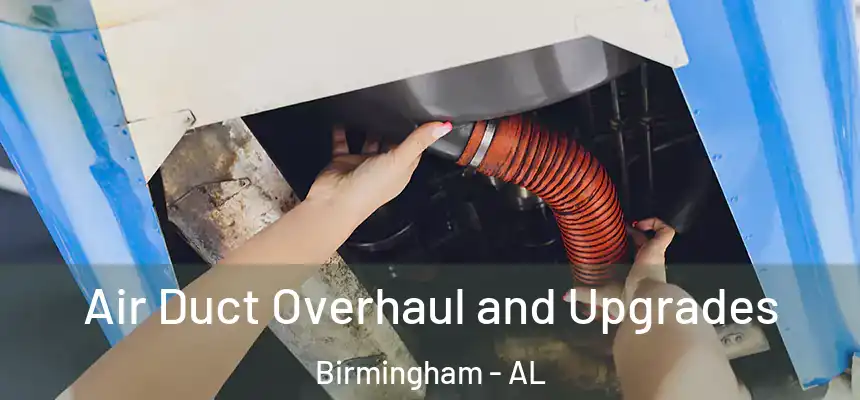 Air Duct Overhaul and Upgrades Birmingham - AL