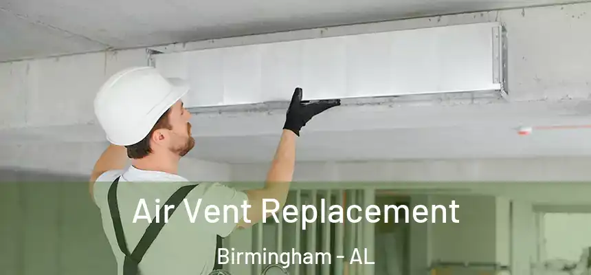 Air Vent Replacement Birmingham - AL
