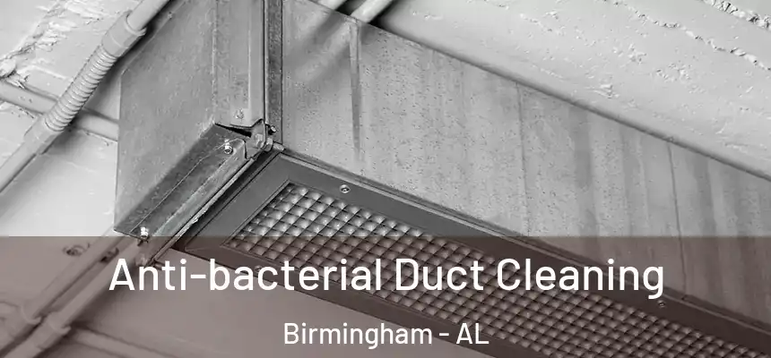 Anti-bacterial Duct Cleaning Birmingham - AL