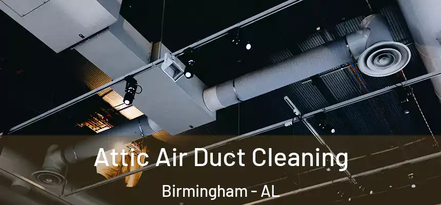 Attic Air Duct Cleaning Birmingham - AL