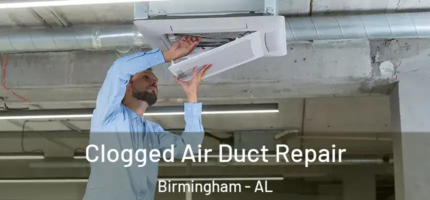 Clogged Air Duct Repair Birmingham - AL