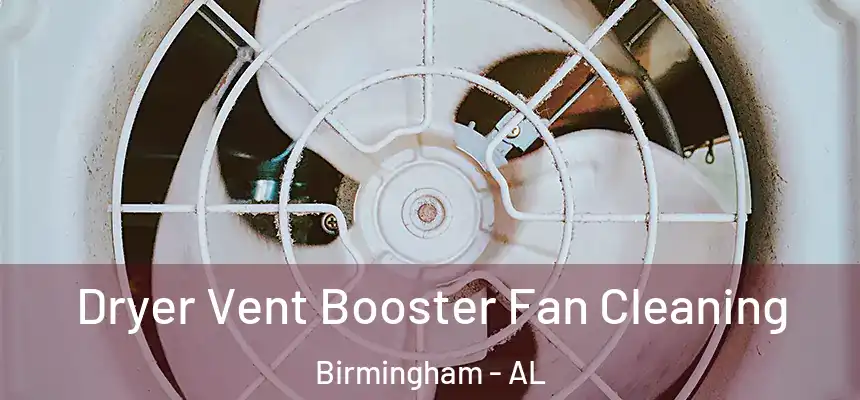 Dryer Vent Booster Fan Cleaning Birmingham - AL