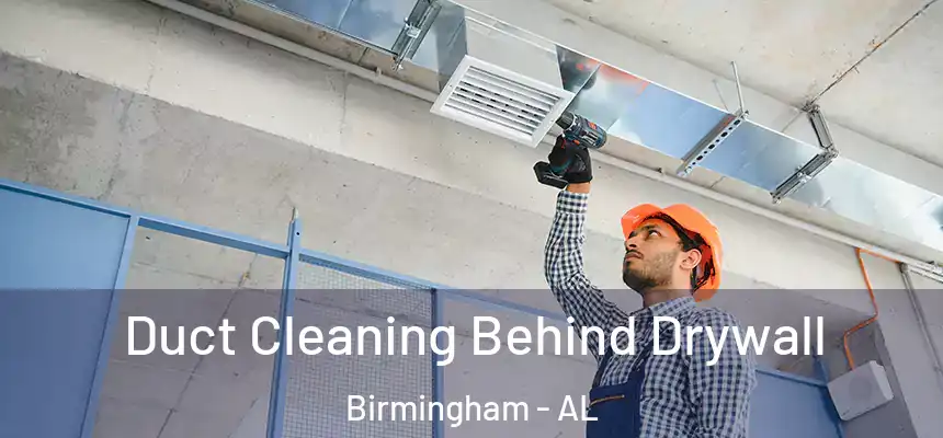 Duct Cleaning Behind Drywall Birmingham - AL