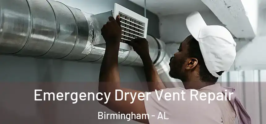 Emergency Dryer Vent Repair Birmingham - AL