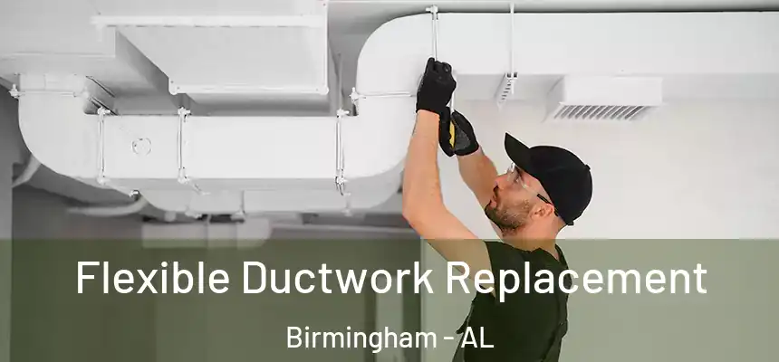 Flexible Ductwork Replacement Birmingham - AL
