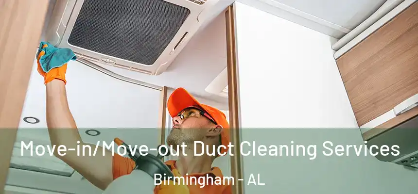 Move-in/Move-out Duct Cleaning Services Birmingham - AL