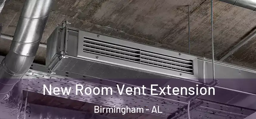 New Room Vent Extension Birmingham - AL