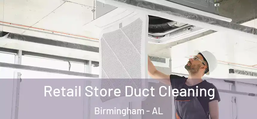 Retail Store Duct Cleaning Birmingham - AL