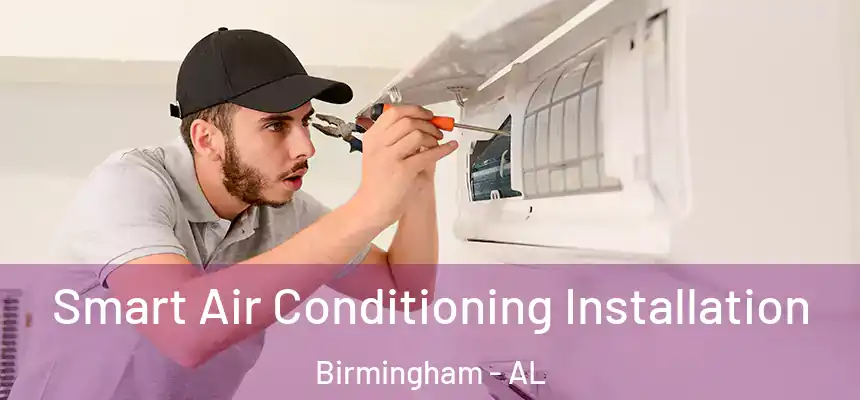 Smart Air Conditioning Installation Birmingham - AL