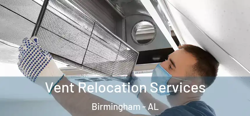 Vent Relocation Services Birmingham - AL