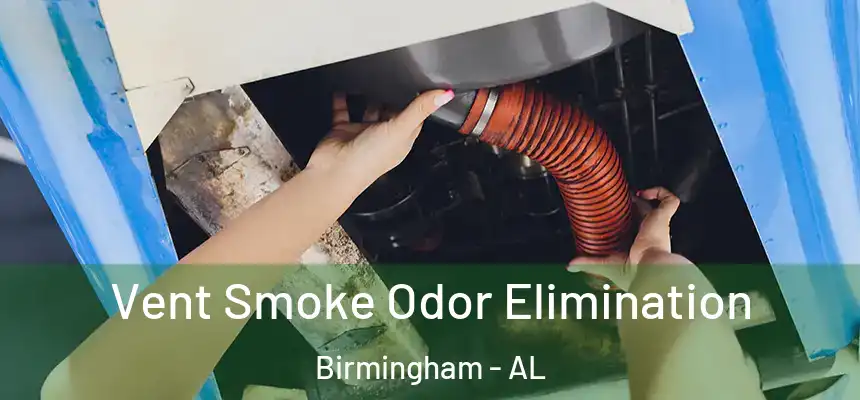 Vent Smoke Odor Elimination Birmingham - AL