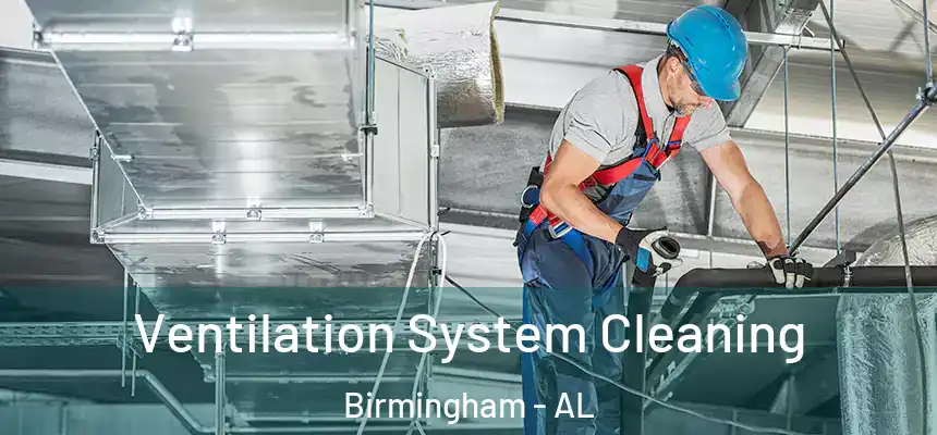 Ventilation System Cleaning Birmingham - AL