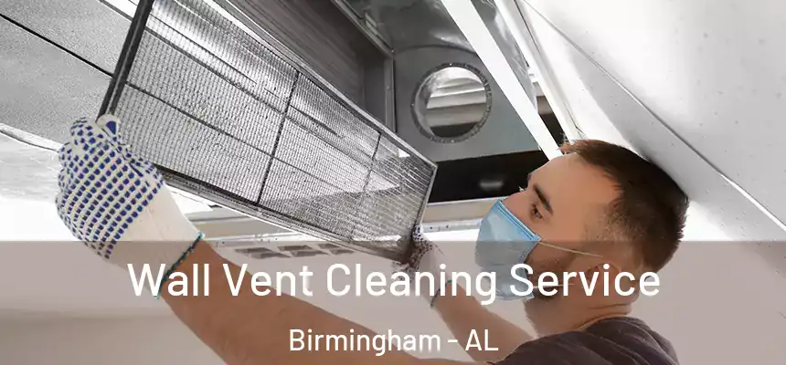 Wall Vent Cleaning Service Birmingham - AL