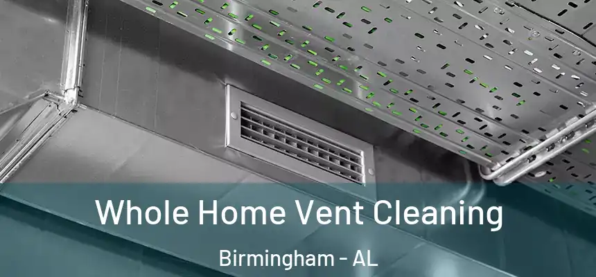 Whole Home Vent Cleaning Birmingham - AL